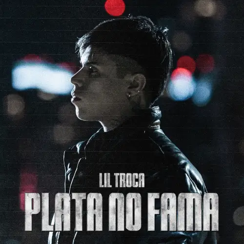 Lil Troca - PLATA NO FAMA - SINGLE