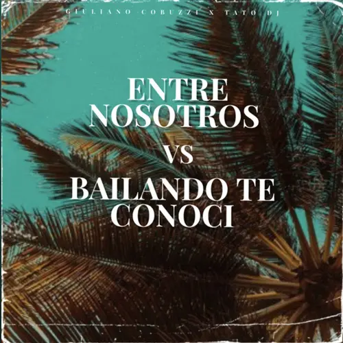 Giuli DJ (Giuliano Cobuzzi) - ENTRE NOSOTROS VS BAILANDO TE CONOC� (MASHUP)