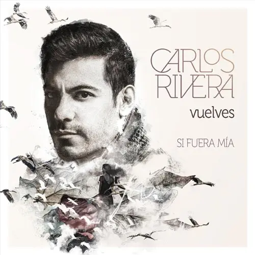 Carlos Rivera - VUELVES (SI FUERA MÍA) - SINGLE