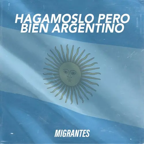 Migrantes - HAGAMOSLO PERO BIEN ARGENTINO - SINGLE