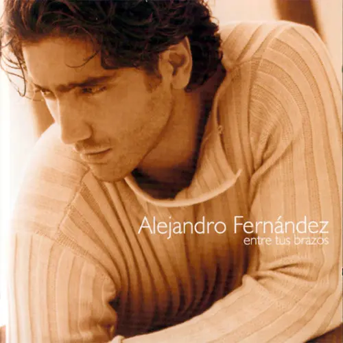 Alejandro Fernández - ENTRE TUS BRAZOS