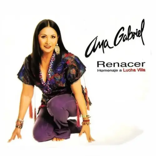 Ana Gabriel - RENACER - HOMENAJE A LUCHA VILLA - CD I