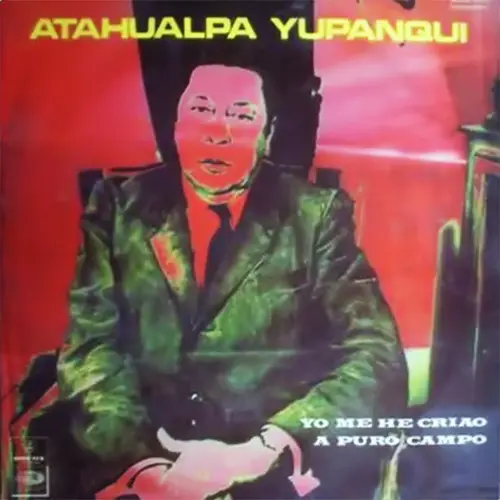 Atahualpa Yupanqui - YO ME HE CRIAO A PURO CAMPO