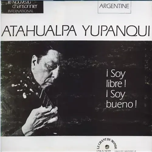 Atahualpa Yupanqui - SOY LIBRE! SOY BUENO!