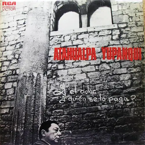 Atahualpa Yupanqui - Y EL DOLOR �QUI�N SE LO PAGA?