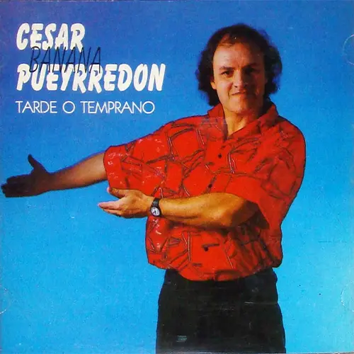 Csar Banana Pueyrredn - TARDE O TEMPRANO