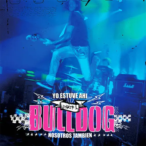 Bulldog - YO ESTUVE AH&Iacute;... NOSOTROS TAMBI&Eacute;N