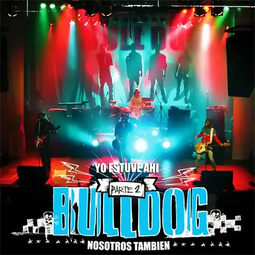 Bulldog - YO ESTUVE AH�...NOSOTROS TAMBI�N -  PARTE 2