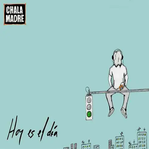 Chala Madre - HOY ES EL D�A