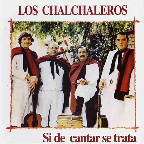 Los Chalchaleros - SI DE CANTAR SE TRATA