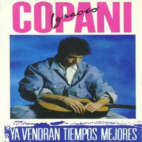 Ignacio Copani - YA VENDRAN TIEMPOS MEJORES