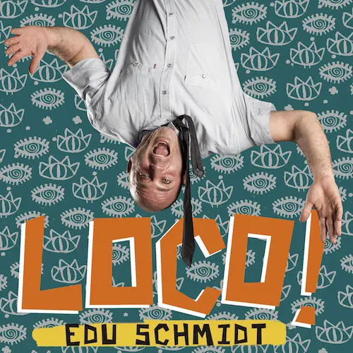 Edu Schmidt - LOCO!