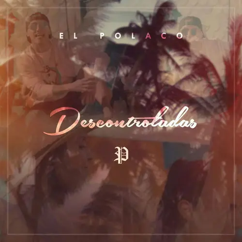 El Polaco - DESCONTROLADAS - SINGLE