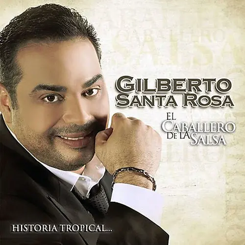 Gilberto Santa Rosa - EL CABALLERO DE LA SALSA - HISTORIA TROPICAL