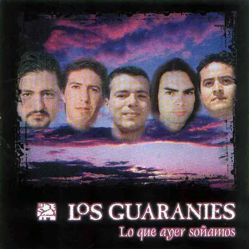 Los Guaran�es - LO QUE AYER SO�AMOS