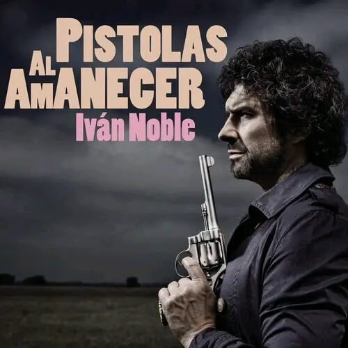 Ivn Noble - PISTOLAS AL AMANECER