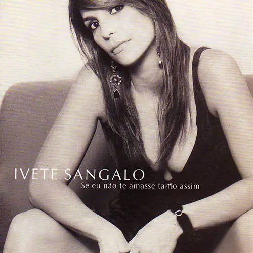 Ivete Sangalo - SE EU N�O TE AMASSE TANTO ASSIM