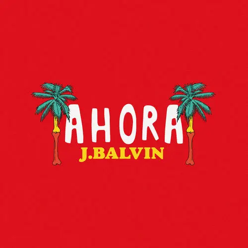 J Balvin - AHORA - SINGLE