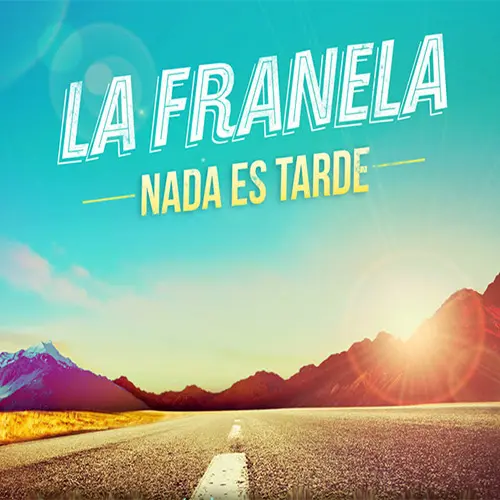 La Franela - NADA ES TARDE