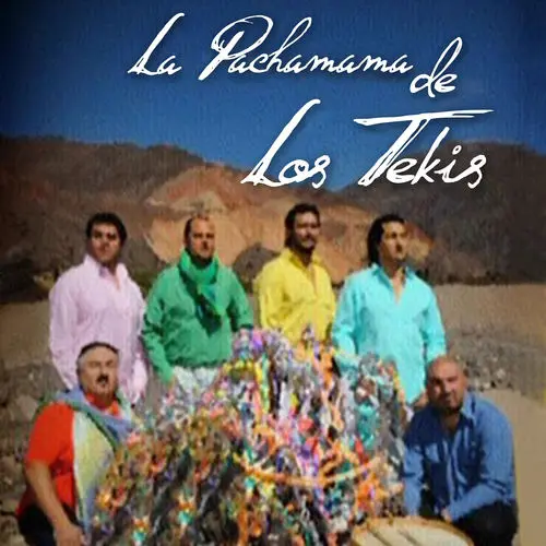 Los Tekis - LA PACHAMAMA DE LOS TEKIS