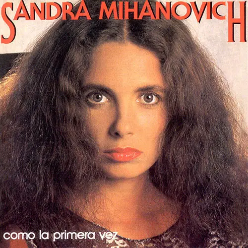 Sandra Mihanovich - COMO LA PRIMERA VEZ