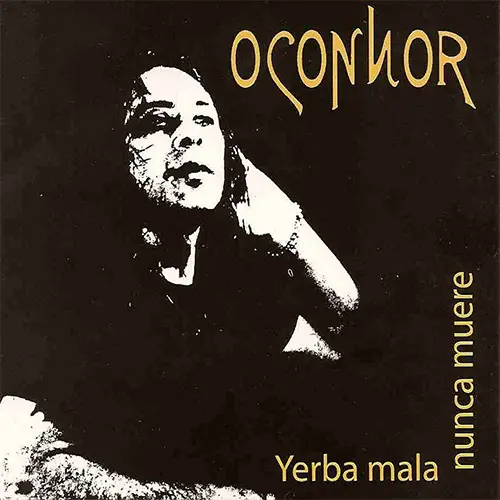 O´ Connor - YERBA MALA NUNCA MUERE