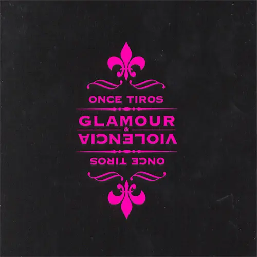 Once Tiros - GLAMOUR Y VIOLENCIA