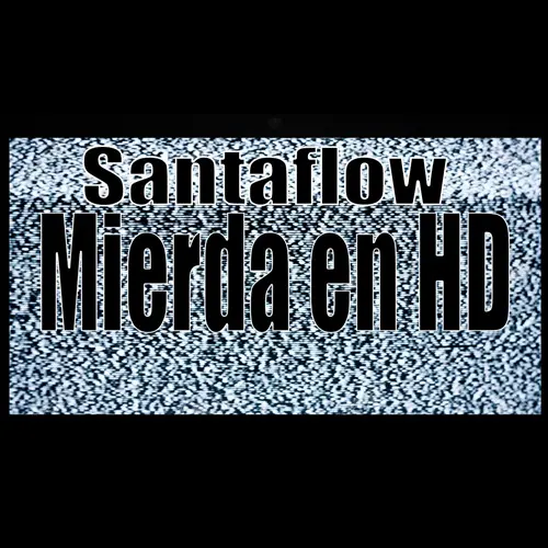 Santaflow - MIERDA EN HD - SINGLE