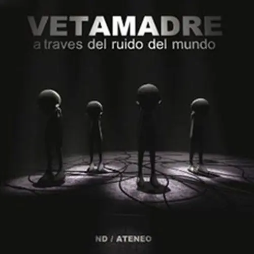 Vetamadre - A TRAVES DEL RUIDO DEL MUNDO