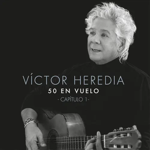 Víctor Heredia - 50 EN VUELO - CAPÍTULO 1