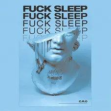 C.R.O - FUCK SLEEP - SINGLE