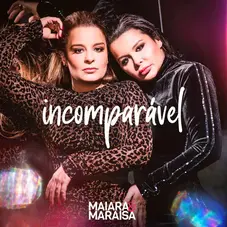 Maiara & Maraisa - INCOMPARVEL