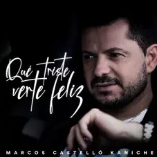Marcos Castell Kaniche - QU TRISTE VERTE FELIZ - SINGLE