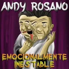 Andy Rosano - EMOCIONALMENTE INESTABLE