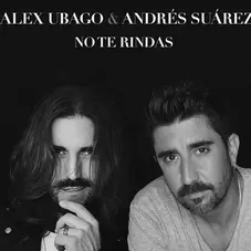 Alex Ubago - NO TE RINDAS (FT. ANDRÉS SUAREZ) - SINGLE