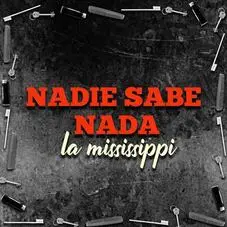 La Mississippi - NADIE SABE NADA - SINGLE