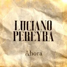 Luciano Pereyra - AHORA - SINGLE