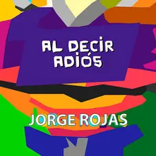 Jorge Rojas - AL DECIR ADIS - SINGLE
