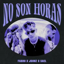 Sael - NO SON HORAS (FT. FABRO Y JGONZ) - SINGLE