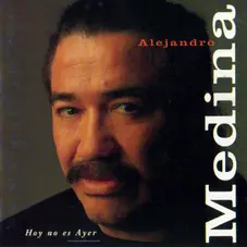Alejandro Medina - HOY NO ES AYER