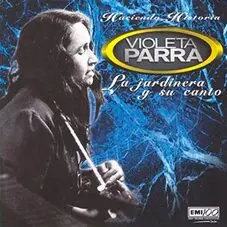 Violeta Parra - LA JARDINERA Y SU CANTO (FT. NICANOR PARRA)