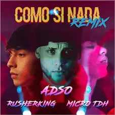 Rusherking - COMO SI NADA (REMIX) (RUSHERKING / ADSO / MICRO TDH) - SINGLE