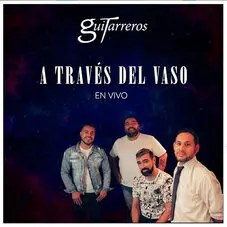 Guitarreros - A TRAVS DEL VASO - SINGLE