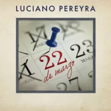 Luciano Pereyra - 22 DE MARZO - SINGLE