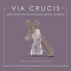 Athenas - VIA CRUCIS (MEDITACIONES DE SAN JOHN HENRY NEWMAN)