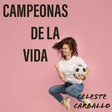 Celeste Carballo - CAMPEONAS DE LA VIDA - SINGLE