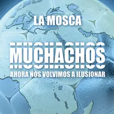 La Mosca Tse - Tse - MUCHACHOS, AHORA NOS VOLVIMOS A ILUSIONAR - SINGLE