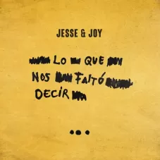Jesse Y Joy - LO QUE NOS FALT DECIR