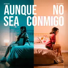 Aitana - AUNQUE NO SEA CONMIGO (FT. EVALUNA MONTANER) - SINGLE