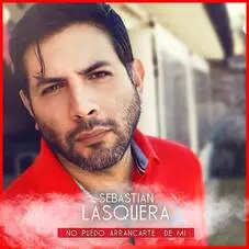 Sebastin Lasquera - NO PUEDO ARRANCARTE DE MI - SINGLE